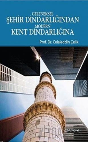 Geleneksel Şehir Dindarlığından Modern Kent Dindarlığına Celaleddin Çe