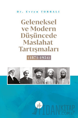 Geleneksel ve Modern Düşüncede Maslahat Tartışmaları Evren Torbalı