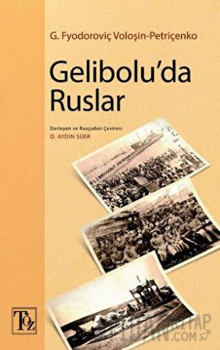 Gelibolu'da Ruslar G. Fyodoroviç Voloşin-Petriçenko