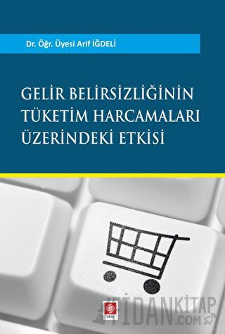 Gelir Belirsizliğinin Tüketim Harcamaları Üzerindeki Etkisi Arif İğdel