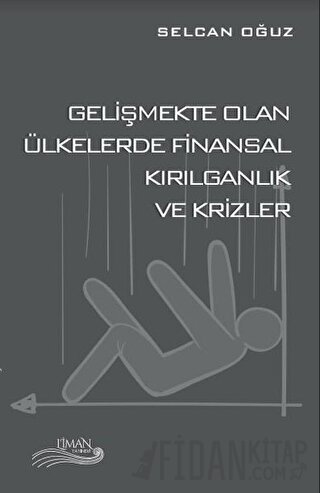 Gelişmekte Olan Ülkelerde Finansal Kırılganlık ve Krizler Selcan Oğuz