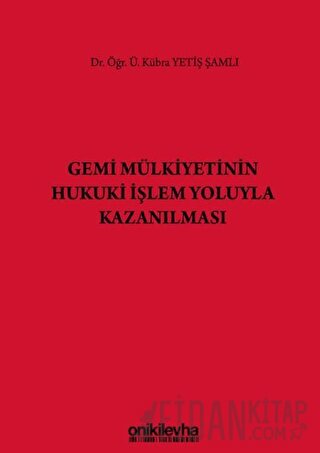 Gemi Mülkiyetinin Hukuki İşlem Yoluyla Kazanılması (Ciltli) Kübra Yeti