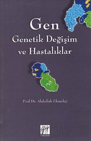 Gen - Genetik Değişim ve Hastalıklar Abdullah Ekmekçi