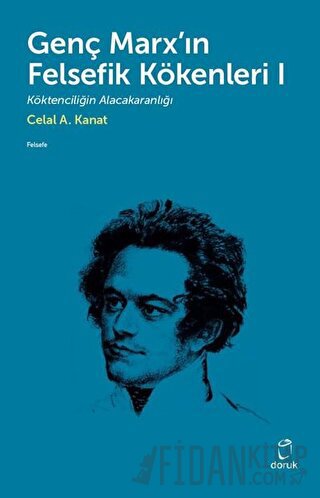 Genç Marx'ın Felsefik Kökenleri 1 Celal A. Kanat