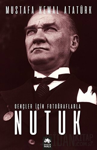 Gençler İçin Fotoğraflarla Nutuk Mustafa Kemal Atatürk