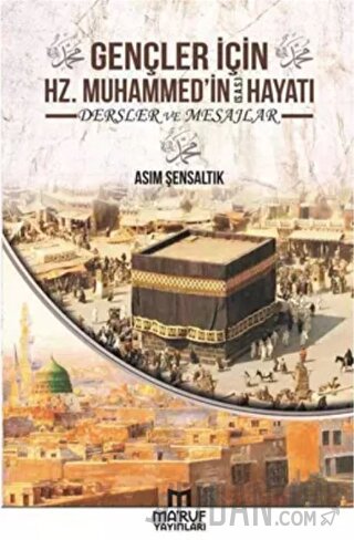 Gençler İçin Hz. Muhammedin Hayatı Dersler ve Mesajlar Asım Şensaltık