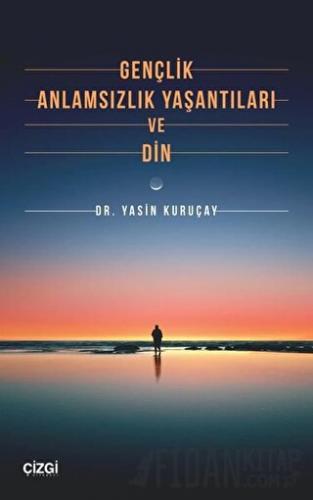 Gençlik Anlamsızlık Yaşantıları ve Din Yasin Kuruçay