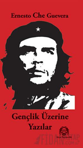 Gençlik Üzerine Yazılar Ernesto Che Guevara