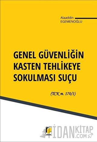 Genel Güvenliğin Kasten Tehlikeye Sokulması Suçu Alaaddin Egemenoğlu