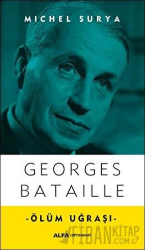 Georges Bataille - Ölüm Uğraşı Michel Surya