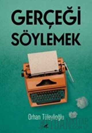 Gerçeği Söylemek Orhan Tüleylioğlu