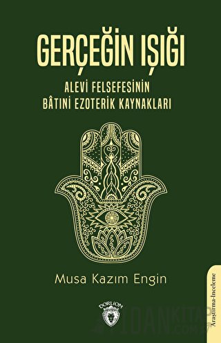 Gerçeğin Işığı - Alevi Felsefesinin Batıni Ezoterik Kaynakları Musa Ka