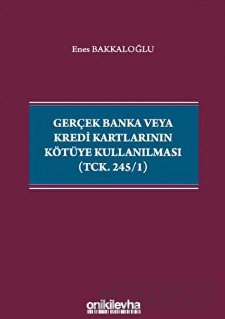 Gerçek Banka veya Kredi Kartlarının Kötüye Kullanılması (TCK. 245/1) E