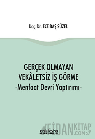 Gerçek Olmayan Vekaletsiz İş Görme ve Menfaat Devri Yaptırımı (Ciltli)