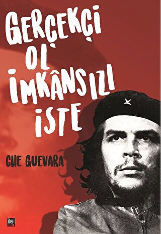 Gerçekçi Ol İmkansızı İste Ernesto Che Guevara