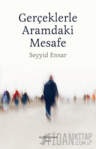 Gerçekle Aramdaki Mesafe Seyyid Ensar