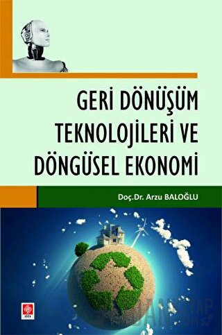 Geri Dönüşüm Teknolojileri ve Döngüsel Ekonomi Arzu Baloğlu