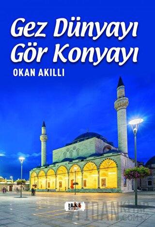 Gez Dünyayı Gör Konyayı Okan Akıllı