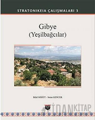 Gibye (Yeşilbağcılar) - Stratonikeia Çalışmaları 3 (Ciltli) Bilal Söğü