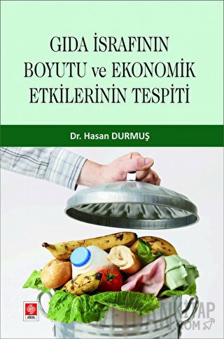 Gıda İsrafının Boyutu ve Ekonomik Etkilerinin Tespiti Hasan Durmuş