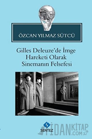 Gilles Deleuze’de İmge Hareketi Olarak Sinemanın Felsefesi Özcan Yılma