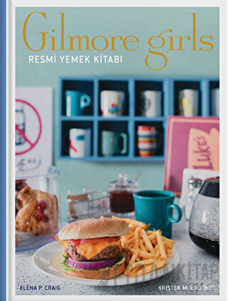Gilmore Girls: Resmi Yemek Kitabı (Ciltli) Kristen Mulrooney
