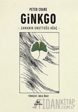 Ginkgo - Zamanın Unuttuğu Ağaç Peter Crane