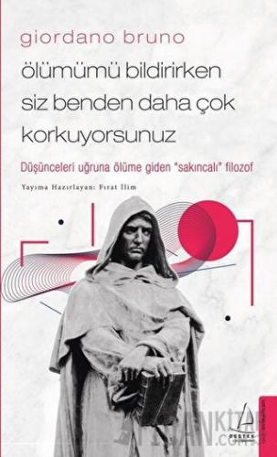 Giordano Bruno - Ölümümü Bildirirken Siz Benden Daha Çok Korkuyorsunuz