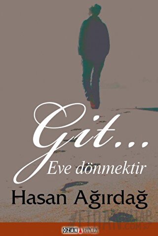 Git… Eve Dönmektir Hasan Ağırdağ