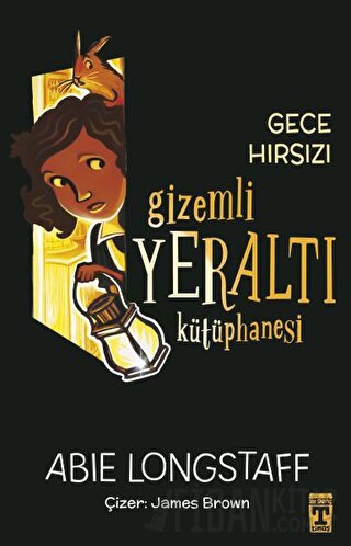 Gizemli Yeraltı Kütüphanesi 3 - Gece Hırsızı Abie Longstaff