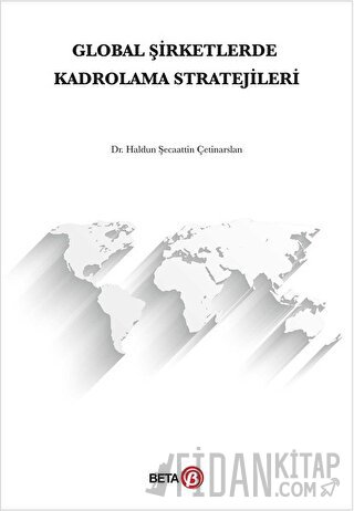 Global Şirketlerde Kadrolama Stratejileri Haldun Şecaattin Çetinarslan