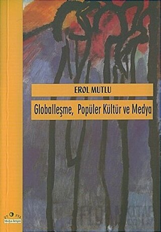 Globalleşme Popüler Kültür ve Medya Erol Mutlu