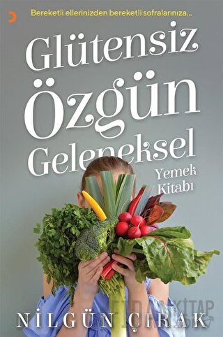 Glütensiz Özgün Geleneksel Yemek Kitabı Nilgün Çırak