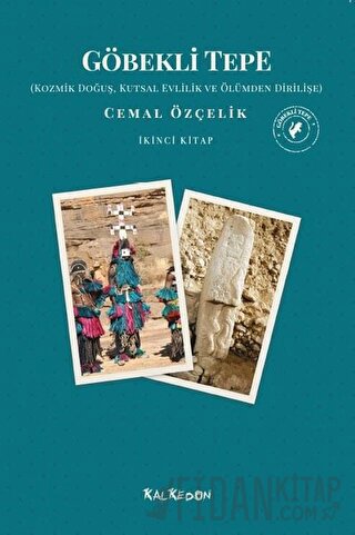 Göbekli Tepe - Kozmik Doğuş, Kutsal Evlilik ve Ölümden Dirilişe Cemal 