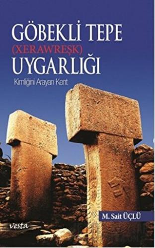 Göbeklitepe Uygarlığı (Xerawreşk) M. Sait Üçlü