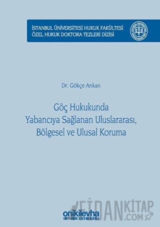 Göç Hukukunda Yabancıya Sağlanan Uluslararası, Bölgesel ve Ulusal Koru