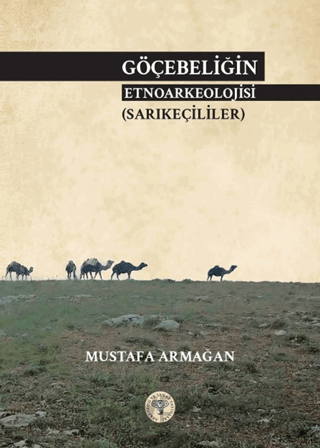 Göçebeliğin Etnoarkeolojisi (Sarıkeçililer) Mustafa Armağan