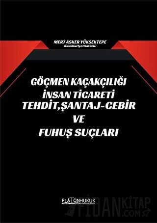 Göçmen Kaçakçılığı İnsan Ticareti Tehdit Şantaj - Cebir ve Fuhuş Suçla