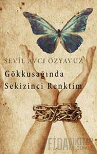 Gökkuşağında Sekizinci Renktim Sevil Avcı Özyavuz