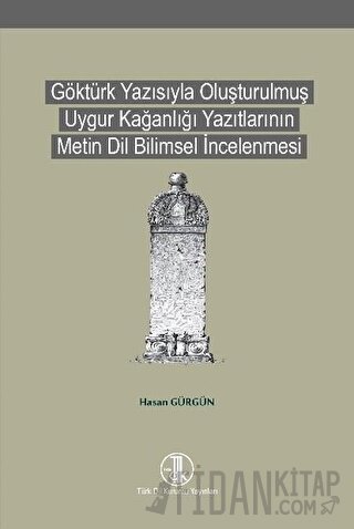 Göktürk Yazısıyla Oluşturulmuş Uygur Kağanlığı Yazıtlarının Metin Dil 