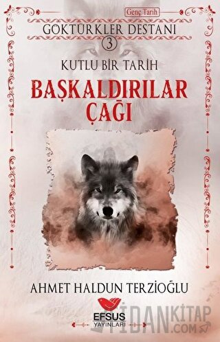 Göktürkler Destanı 3: Kutlu Bir Tarih - Başkaldırılar Çağı Ahmet Haldu