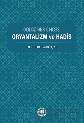 Goldziher Öncesi Oryantalizm ve Hadis Sabri Çap