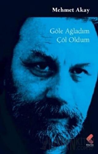 Göle Ağladım Çöl Oldum Mehmet Akay