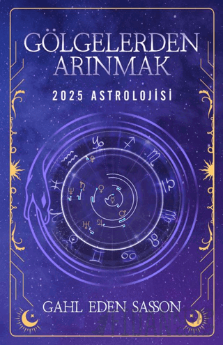 Gölgelerden Arınmak – 2025 Astrolojisi Gahl Eden Sasson