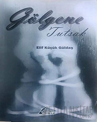 Gölgene Tutsak Elif Küçük Güldaş