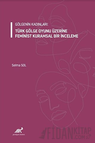 Gölgenin Kadınları: Türk Gölge Oyunu Üzerine Feminist Kuramsal Bir İnc