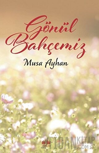 Gönül Bahçemiz Musa Ayhan