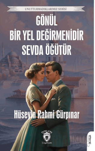 Gönül Bir Yel Değirmenidir Sevda Öğütür Hüseyin Rahmi Gürpınar