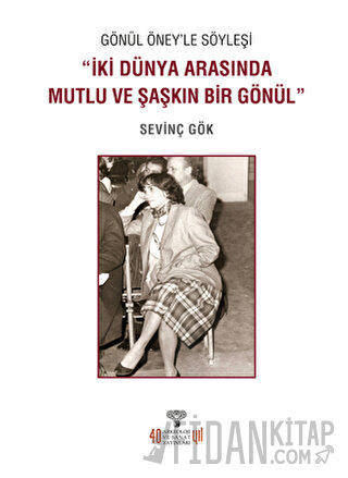 Gönül Öney'le Söyleşi “İki Dünya Arasında Mutlu ve Şaşkın Bir Gönül Se