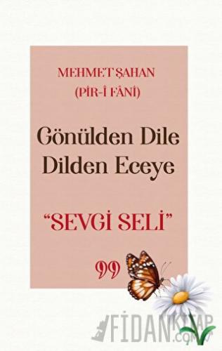 Gönülden Dile Dilden Eceye Sevgi Seli Mehmet Şahan